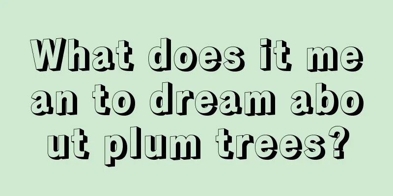 What does it mean to dream about plum trees?