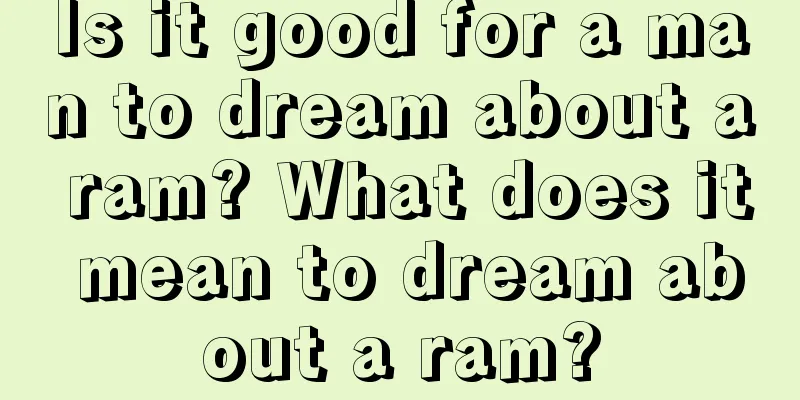 Is it good for a man to dream about a ram? What does it mean to dream about a ram?