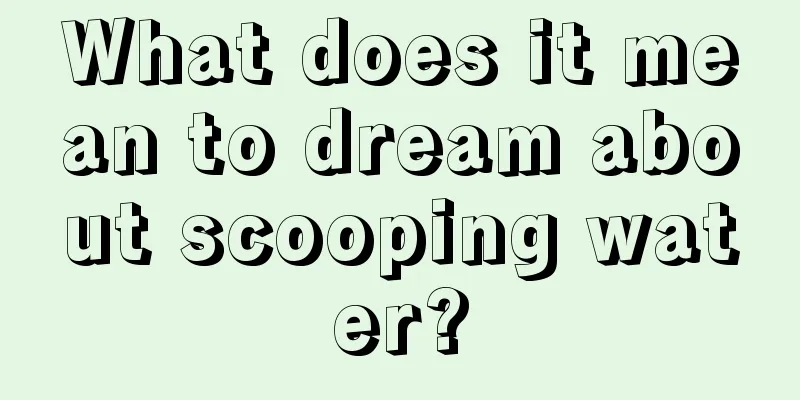 What does it mean to dream about scooping water?