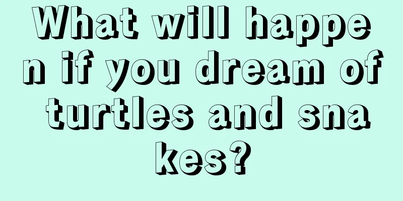 What will happen if you dream of turtles and snakes?