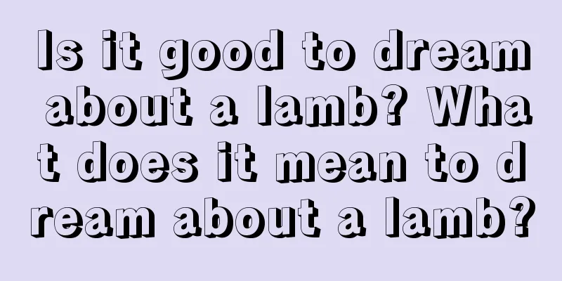 Is it good to dream about a lamb? What does it mean to dream about a lamb?