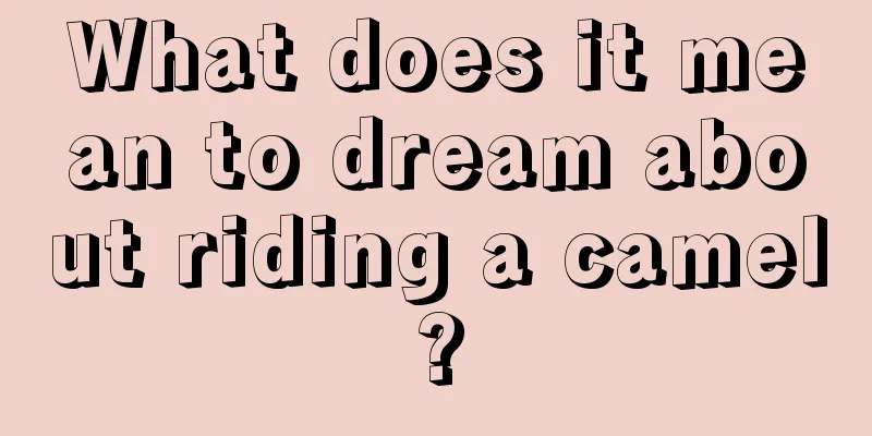 What does it mean to dream about riding a camel?