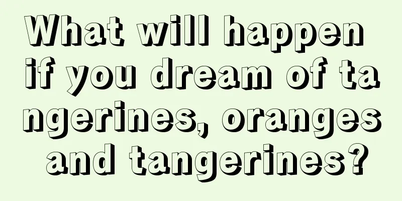 What will happen if you dream of tangerines, oranges and tangerines?