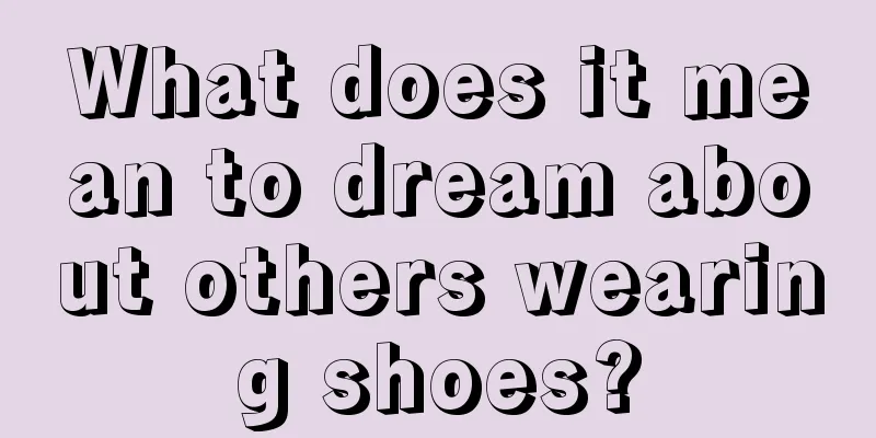 What does it mean to dream about others wearing shoes?