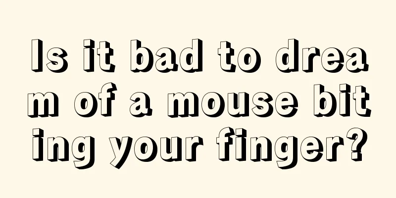 Is it bad to dream of a mouse biting your finger?