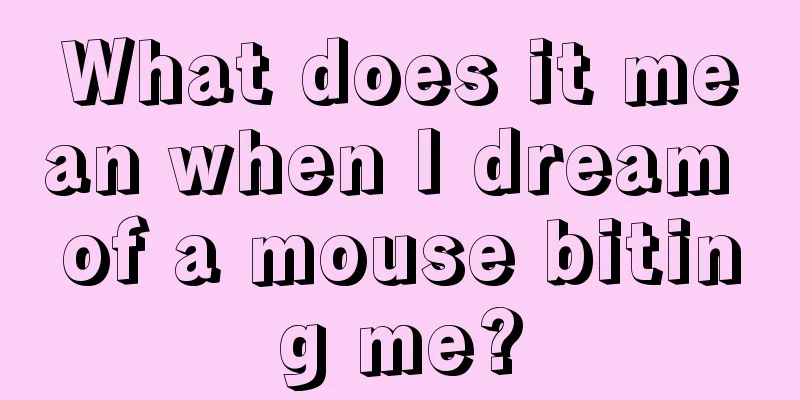 What does it mean when I dream of a mouse biting me?