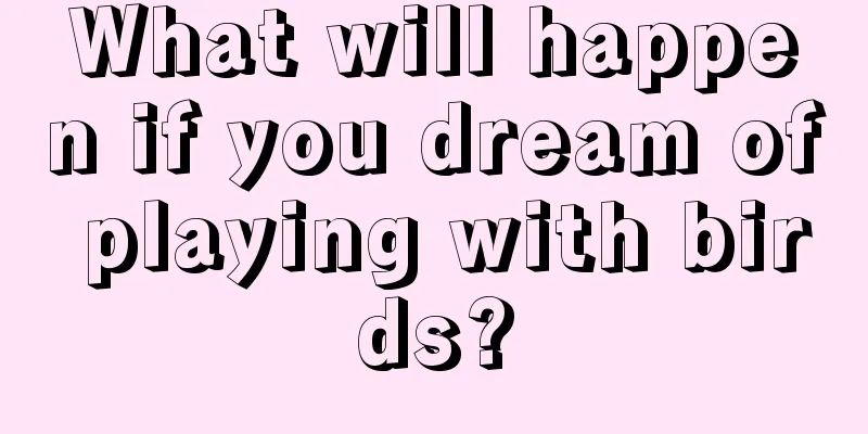 What will happen if you dream of playing with birds?