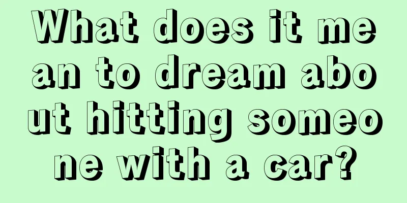 What does it mean to dream about hitting someone with a car?