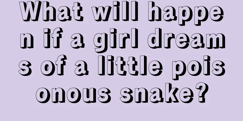 What will happen if a girl dreams of a little poisonous snake?