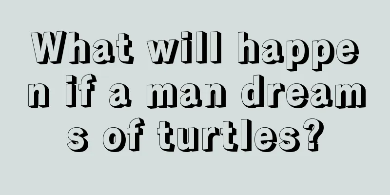 What will happen if a man dreams of turtles?