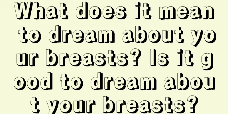 What does it mean to dream about your breasts? Is it good to dream about your breasts?