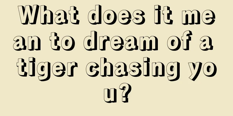 What does it mean to dream of a tiger chasing you?