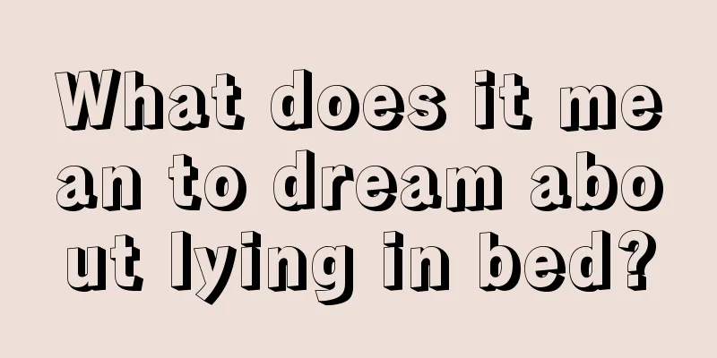 What does it mean to dream about lying in bed?