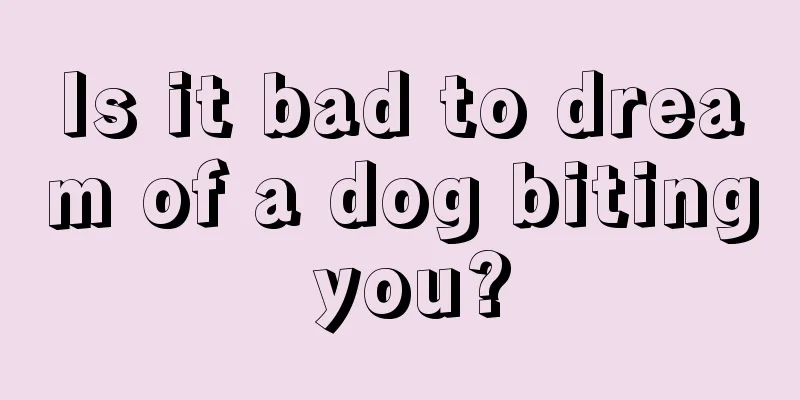 Is it bad to dream of a dog biting you?