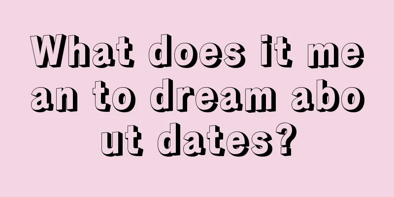 What does it mean to dream about dates?