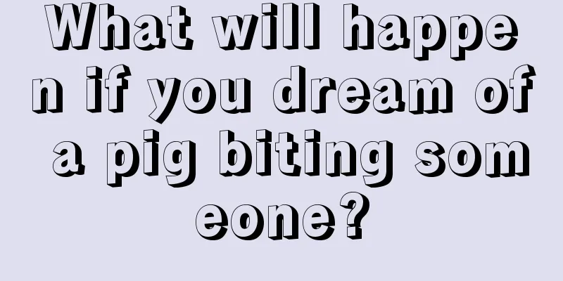 What will happen if you dream of a pig biting someone?