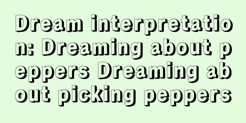 Dream interpretation: Dreaming about peppers Dreaming about picking peppers