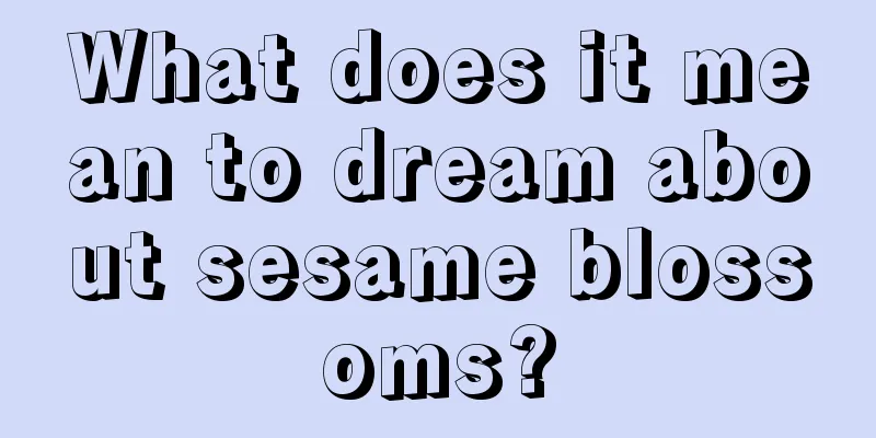 What does it mean to dream about sesame blossoms?