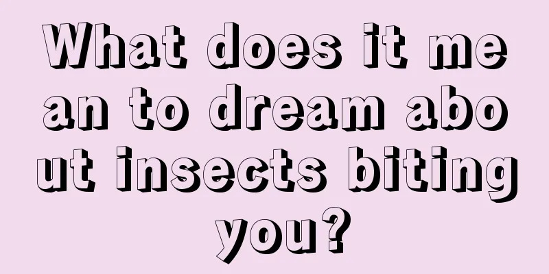 What does it mean to dream about insects biting you?