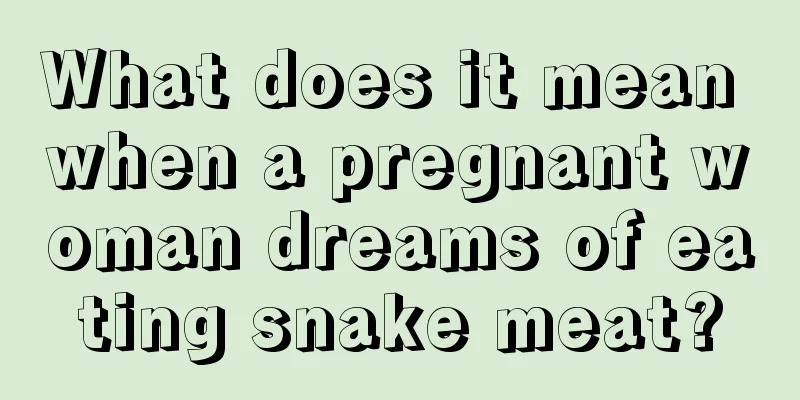 What does it mean when a pregnant woman dreams of eating snake meat?