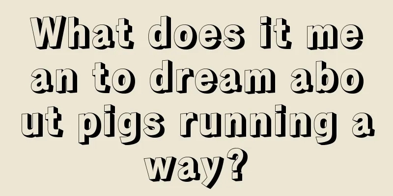 What does it mean to dream about pigs running away?