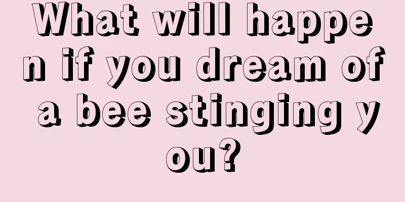 What will happen if you dream of a bee stinging you?