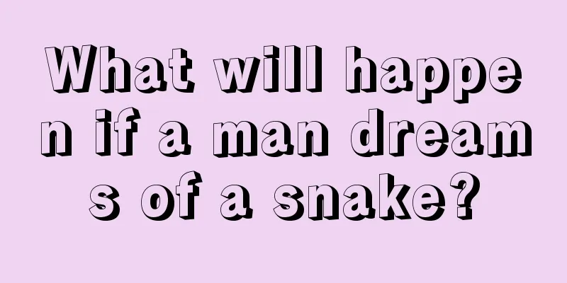 What will happen if a man dreams of a snake?