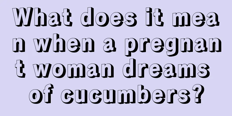 What does it mean when a pregnant woman dreams of cucumbers?