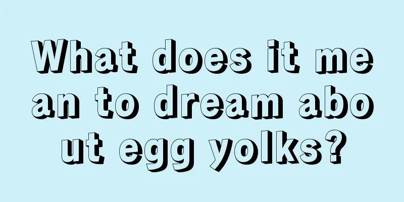 What does it mean to dream about egg yolks?