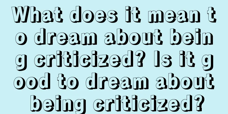 What does it mean to dream about being criticized? Is it good to dream about being criticized?