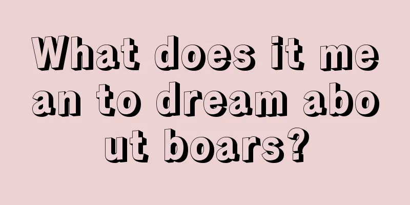 What does it mean to dream about boars?