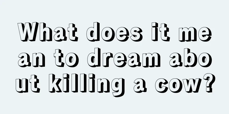 What does it mean to dream about killing a cow?