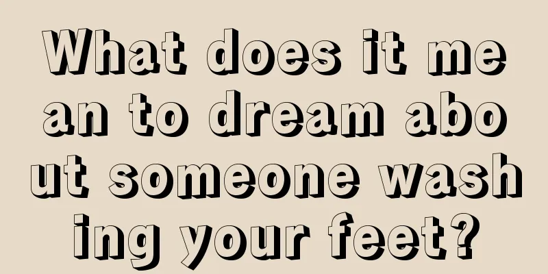 What does it mean to dream about someone washing your feet?