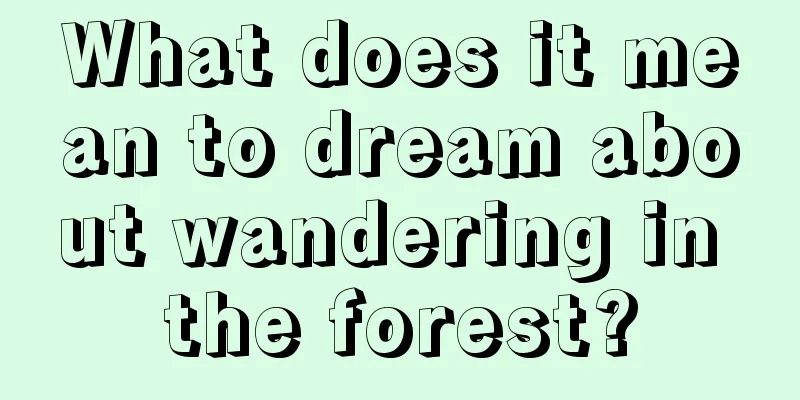 What does it mean to dream about wandering in the forest?