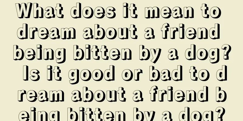 What does it mean to dream about a friend being bitten by a dog? Is it good or bad to dream about a friend being bitten by a dog?