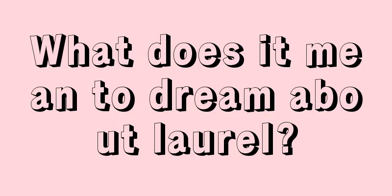 What does it mean to dream about laurel?