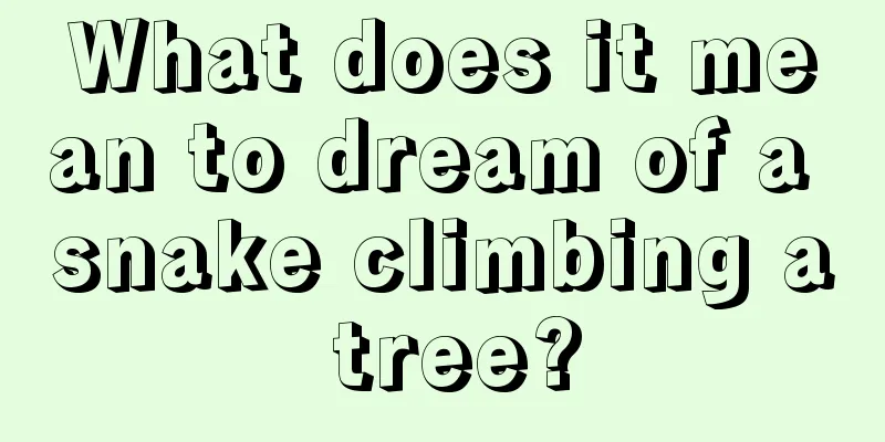 What does it mean to dream of a snake climbing a tree?