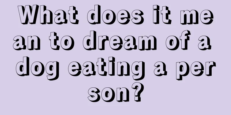 What does it mean to dream of a dog eating a person?