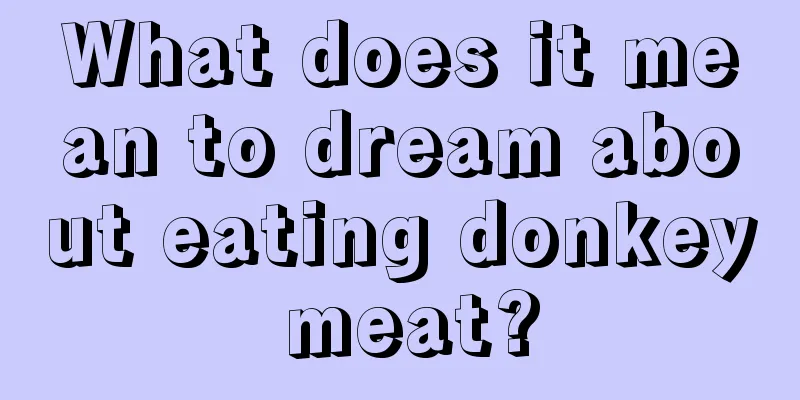 What does it mean to dream about eating donkey meat?