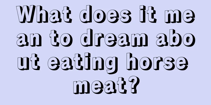 What does it mean to dream about eating horse meat?