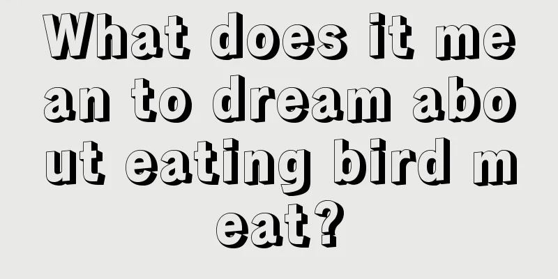 What does it mean to dream about eating bird meat?