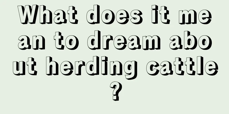 What does it mean to dream about herding cattle?