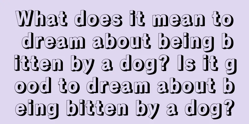 What does it mean to dream about being bitten by a dog? Is it good to dream about being bitten by a dog?