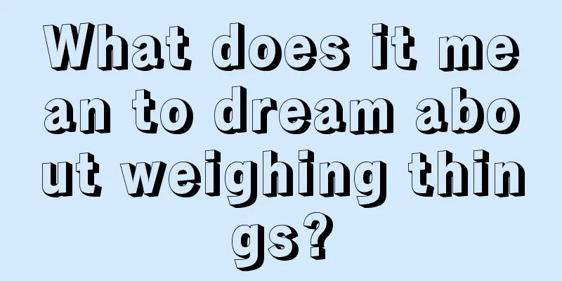 What does it mean to dream about weighing things?