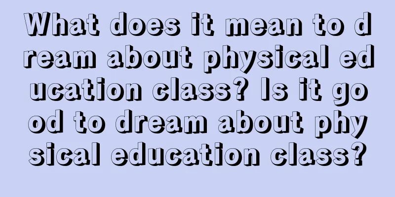 What does it mean to dream about physical education class? Is it good to dream about physical education class?