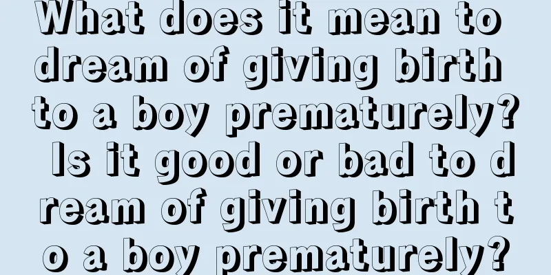 What does it mean to dream of giving birth to a boy prematurely? Is it good or bad to dream of giving birth to a boy prematurely?