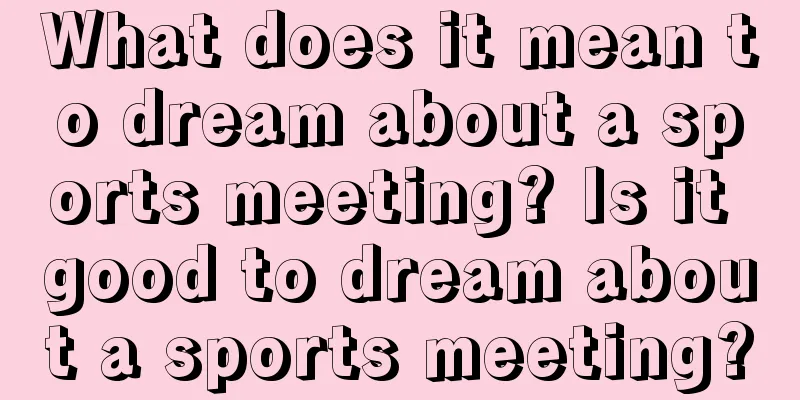 What does it mean to dream about a sports meeting? Is it good to dream about a sports meeting?