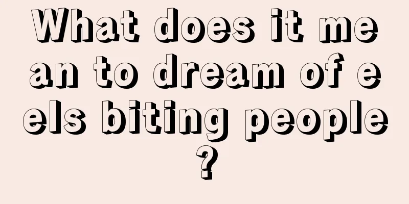 What does it mean to dream of eels biting people?