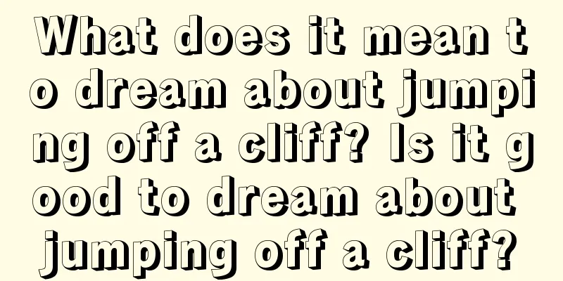 What does it mean to dream about jumping off a cliff? Is it good to dream about jumping off a cliff?