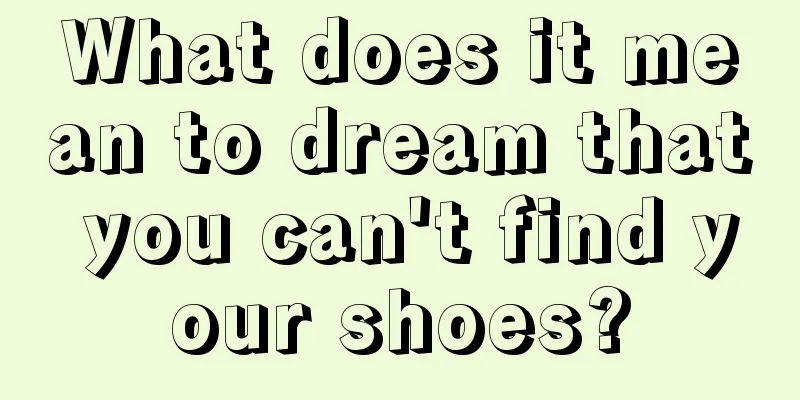 What does it mean to dream that you can't find your shoes?